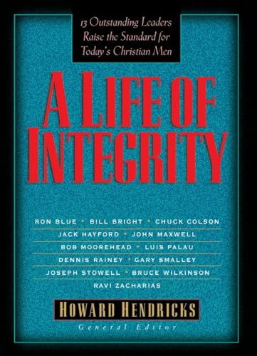 9781601420282: A Life of Integrity: 13 Outstanding Leaders Raise the Standard for Today's Christian Men