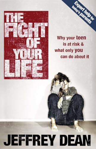 Imagen de archivo de The Fight of Your Life: Why Your Teen Is at Risk and What Only You Can Do About It a la venta por SecondSale