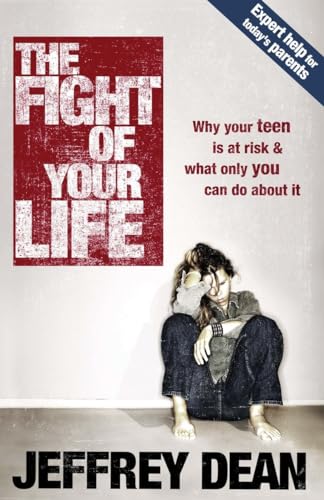 Stock image for The Fight of Your Life: Why Your Teen Is at Risk and What Only You Can Do About It for sale by Your Online Bookstore