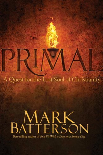 9781601421319: Primal: A Quest for the Lost Soul of Christianity