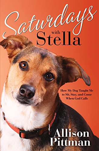 Imagen de archivo de Saturdays with Stella: How My Dog Taught Me to Sit, Stay, and Come When God Calls a la venta por SecondSale