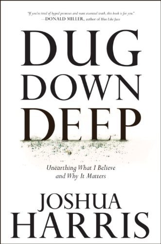 9781601421517: Dug Down Deep: Unearthing What I Believe and Why It Matters