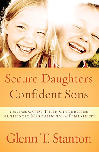 Imagen de archivo de Secure Daughters, Confident Sons: How Parents Guide Their Children into Authentic Masculinity and Femininity a la venta por ICTBooks