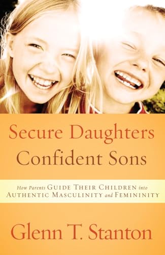 Stock image for Secure Daughters, Confident Sons: How Parents Guide Their Children into Authentic Masculinity and Femininity for sale by ICTBooks