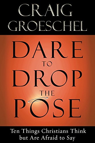 Imagen de archivo de Dare to Drop the Pose: Ten Things Christians Think but Are Afraid to Say a la venta por SecondSale