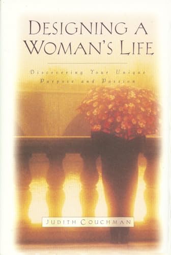 Designing A Woman's Life: Discovering Your Unique Purpose and Passion (9781601423689) by Couchman, Judith