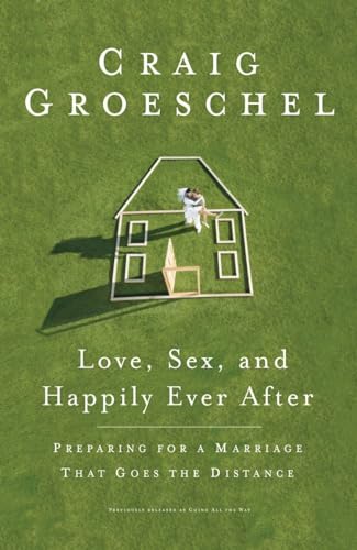 Stock image for Love, Sex, and Happily Ever After: Preparing for a Marriage That Goes the Distance for sale by SecondSale