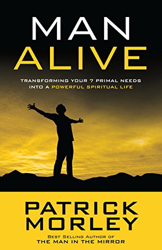 9781601423863: Man Alive: Transforming Your Seven Primal Needs into a Powerful Spiritual Life