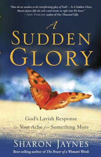 Beispielbild fr A Sudden Glory: God's Lavish Response to Your Ache for Something More zum Verkauf von Gulf Coast Books