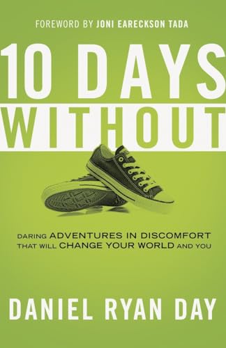9781601424679: Ten Days Without: Daring Adventures in Discomfort That Will Change Your World and You: What If Changing the World is as Simple as Taking Off your Shoes?