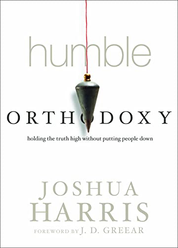 Stock image for Humble Orthodoxy: Holding the Truth High Without Putting People Down for sale by SecondSale