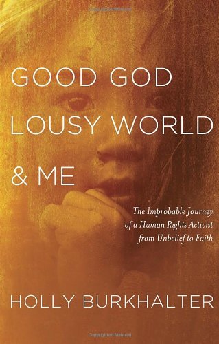 Beispielbild fr Good God, Lousy World, and Me: The Improbable Journey of a Human Rights Activist from Unbelief to Faith zum Verkauf von Wonder Book