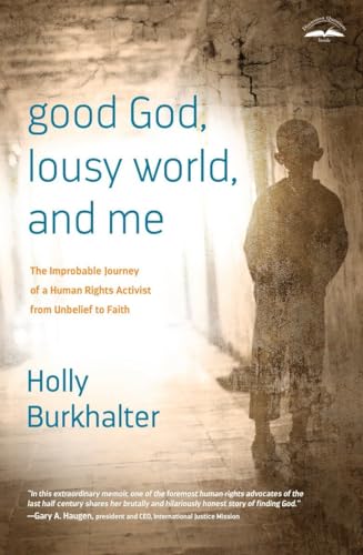 Stock image for Good God, Lousy World, and Me: The Improbable Journey of a Human Rights Activist from Unbelief to Faith for sale by SecondSale