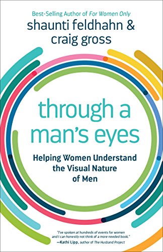 Stock image for Through a Man's Eyes: Helping Women Understand the Visual Nature of Men for sale by SecondSale