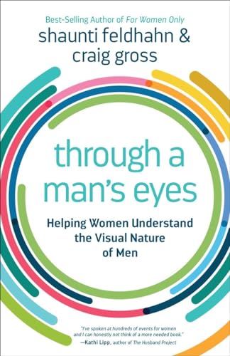 Stock image for Through a Man's Eyes: Helping Women Understand the Visual Nature of Men for sale by Wonder Book