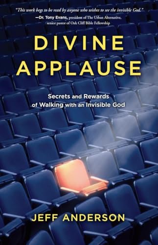 9781601425300: Divine Applause: Secrets and Rewards of Walking with an Invisible God