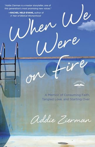Beispielbild fr When We Were on Fire: A Memoir of Consuming Faith, Tangled Love, and Starting Over zum Verkauf von Wonder Book