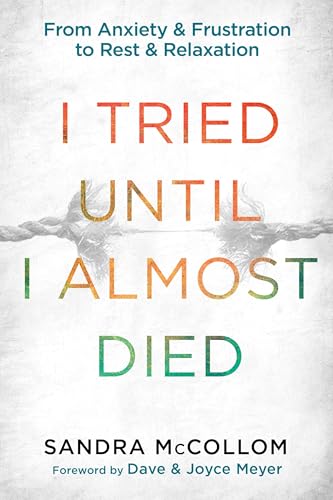 Imagen de stock para I Tried Until I Almost Died: From Anxiety and Frustration to Rest and Relaxation