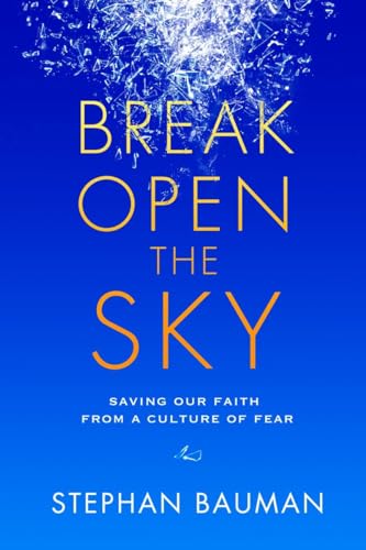 9781601425850: Break Open the Sky: Saving Our Faith from a Culture of Fear