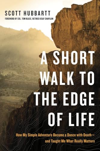 Stock image for A Short Walk to the Edge of Life: How My Simple Adventure Became a Dance with Death--and Taught Me What Really Matters for sale by Your Online Bookstore