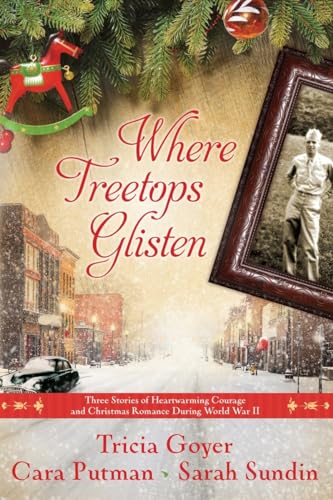 Stock image for Where Treetops Glisten: Three Stories of Heartwarming Courage and Christmas Romance During World War II for sale by Jenson Books Inc