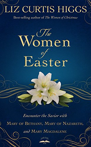 Stock image for The Women of Easter: Encounter the Savior with Mary of Bethany, Mary of Nazareth, and Mary Magdalene for sale by Your Online Bookstore