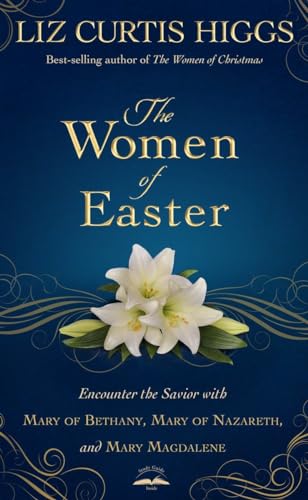 9781601426826: The Women of Easter: Encounter the Savior with Mary of Bethany, Mary of Nazareth, and Mary Magdalene