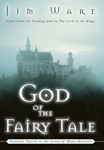 9781601427533: God of the Fairy Tale: Finding Truth in the Land of Make-Believe