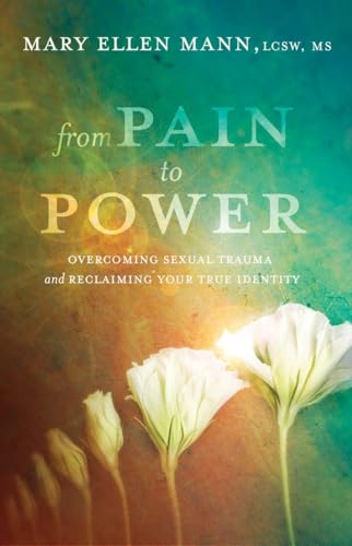 9781601427724: From Pain to Power: Overcoming Sexual Trauma and Reclaiming Your True Identity