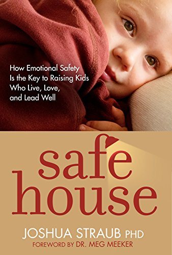 9781601427892: Safe House: How Emotional Safety Is the Key to Raising Kids Who Live, Love, and Lead Well