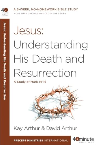 Imagen de archivo de Jesus - Understanding His Death and Resurrection (40 Minute Bible Study): A Study of Mark 14-16 a la venta por AwesomeBooks