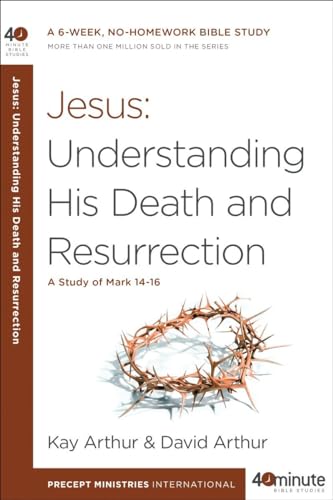 Stock image for Jesus - Understanding His Death and Resurrection (40 Minute Bible Study): A Study of Mark 14-16 for sale by AwesomeBooks