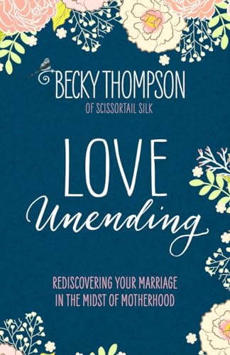 Imagen de archivo de Love Unending: Rediscovering Your Marriage in the Midst of Motherhood a la venta por Gulf Coast Books