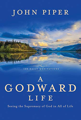 9781601428462: A Godward Life: Seeing the Supremacy of God in All of Life