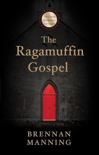9781601428684: The Ragamuffin Gospel: Good News for the Bedraggled, Beat-Up, and Burnt Out