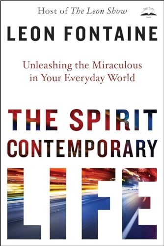 9781601428691: The Spirit Contemporary Life: Unleashing the Miraculous in Your Everyday World: Experiencing God's Miraculous Power in your Life Today