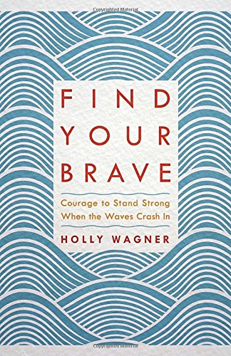 9781601428790: Find Your Brave: Courage to Stand Strong When the Waves Crash in