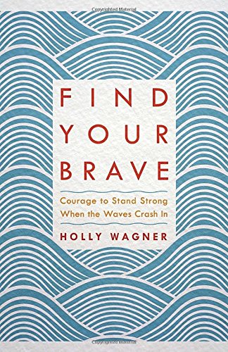 Stock image for Find Your Brave: Courage to Stand Strong When the Waves Crash In for sale by SecondSale