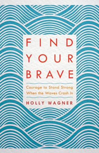 Beispielbild fr Find Your Brave: Courage to Stand Strong When the Waves Crash In zum Verkauf von WorldofBooks