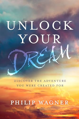 Imagen de archivo de Unlock Your Dream: Discover the Adventure You Were Created For a la venta por PlumCircle