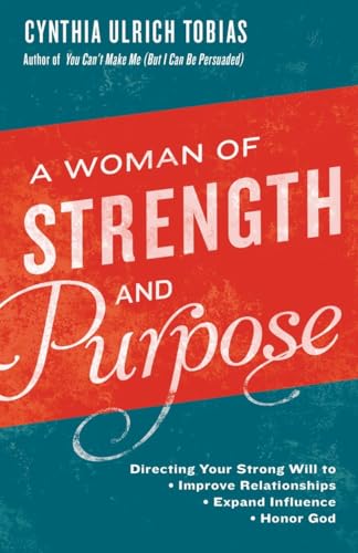 Beispielbild fr A Woman of Strength and Purpose: Directing Your Strong Will to Improve Relationships, Expand Influence, and Honor God zum Verkauf von Wonder Book