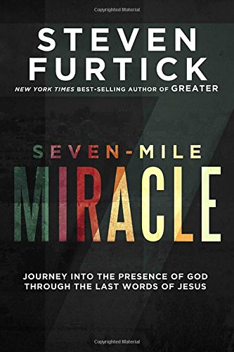 Stock image for Seven-Mile Miracle: Journey into the Presence of God Through the Last Words of Jesus for sale by SecondSale