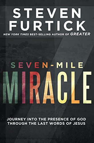 Beispielbild fr Seven-Mile Miracle: Journey Into the Presence of God Through the Last Words of Jesus zum Verkauf von AwesomeBooks