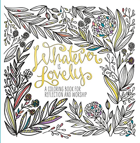 Stock image for Adult Coloring Book: Whatever is Lovely: A Coloring Book for Reflection and Worship for sale by AwesomeBooks