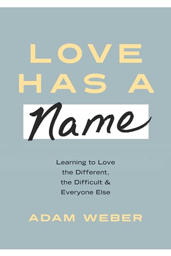 Beispielbild fr Love Has a Name : Learning to Love the Different, the Difficult, and Everyone Else zum Verkauf von Better World Books