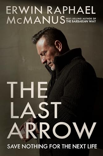 Stock image for The Last Arrow: Save Nothing for the Next Life for sale by Gulf Coast Books