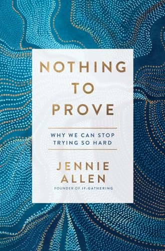 Beispielbild fr Nothing to Prove: Why We Can Stop Trying So Hard zum Verkauf von Reliant Bookstore