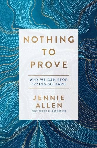 Stock image for Nothing to Prove: Why We Can Stop Trying So Hard for sale by Reliant Bookstore