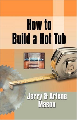 How to Build a Hot Tub (9781601452382) by Mason, Jerry; Mason, Arlene