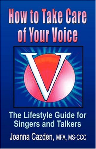 Beispielbild fr How to Take Care of Your Voice: The Lifestyle Guide for Singers and Talkers zum Verkauf von Front Cover Books